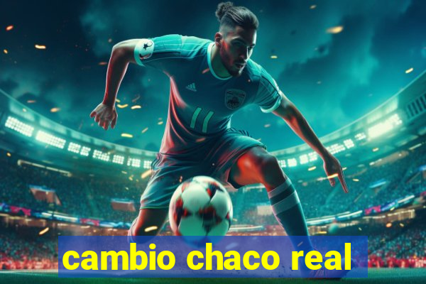 cambio chaco real